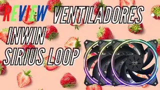 Review Kit de Ventiladores Inwin Sirius Loop (ASL120) | Trocitos de Fresa