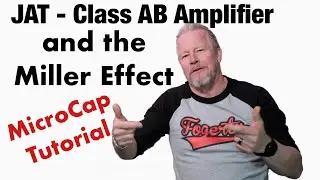 Class AB Amplifier and Miller Effect MicroCap Tutorial with JAT Amplifier (John Audio Tech)