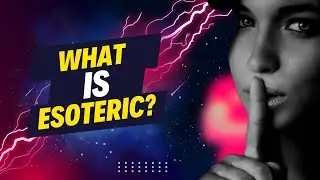 What is Esoteric? What Does The Word Esoteric Mean in Spirituality?
