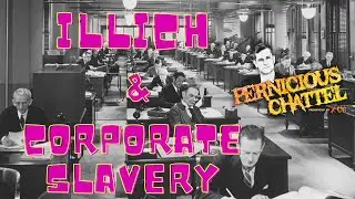 Corporate Slavery (the ideas of Ivan Illich ) Ep#5