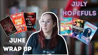 Let's Talk About My June Wrap Up and July Hopefuls