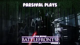 Parsival Plays STAR WARS: BATTLEFRONT II #1