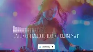 Late Night Melodic Techno Journey #11 | After Hours Energy Mix 2026