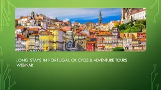 OK Cycle & Adventure Tours 2023-2024 Portugal Long Stays Webinar