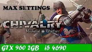 Chivalry: Medieval Warfare (Max Settings) | GTX 960 + i5 4690 [1080p 60fps]