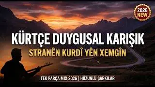 En İyi Kürtçe Slow Şarkılar 2026 | Stranên Kurdî Yên Nû (Tek Parça Duygusal Mix)