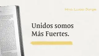 Unidos Somos mas Fuertes | Hno. Lucio Jorge