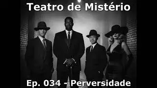 Teatro de Mist&eacute;rio: 034 - Perversidade