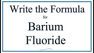 How to Write the Formula for Barium fluoride (BaF2)