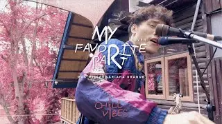 MY FAVORITE PART - Mac Miller, Ariana Grande | Cover by Chill Vibes