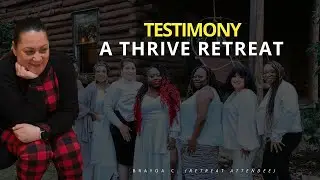 Testimony | A Thrive Retreat | Brayda C