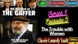 The Gaffer, Series 1, Episode 5, The Trouble with Women, Bill Maynard, HD