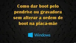 Como dar boot pelo pendrive ou gravadora sem alterar a ordem de boot na placa-m&atilde;e