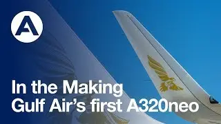 In the making: Gulf Air’s first A320neo