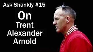 Ask Shankly #15 - On Trent Alexander Arnold - Liverpool FC legend Bill Shankly
