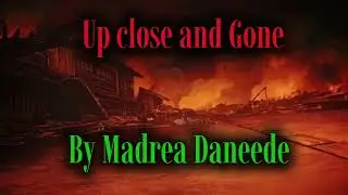 Up close and gone by Madrea Daneede 