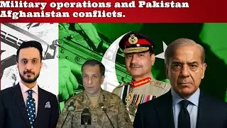 Military operations and Pakistan Afghanistan conflicts. 