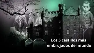 Los 5 castillos más embrujados del mundo (2024)