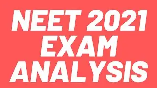 NEET 2021 EXAM Analysis and Counseling process