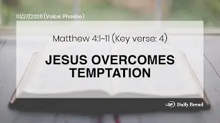 JESUS OVERCOMES TEMPTATION, Mt 4:1~11, 01/27/2026 / UBF Daily Bread