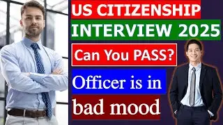 Overcoming a Difficult US Citizenship Interview 2025 with a moody Officer