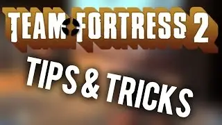 Team Fortress 2: Tips & Tricks That Not Even Veterans Know About!