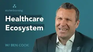 Экосистема здравоохранения с Беном Куком | Acumen Learning
