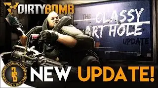 Dirty Bomb - The Classy Art Hole Update!!