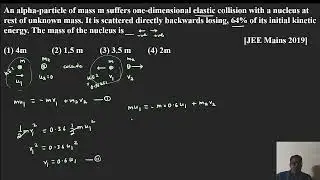 An alpha particle of mass m suffers one dimensional elastic collision with a nucleus at rest of