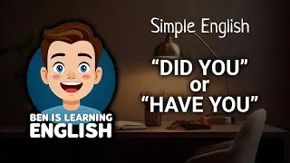 Easy English Conversation | Did you or Have you? | Ben is Learning English