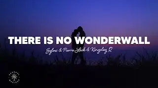 Sylow, Pierre Leck, Kingsley Q - There Is No Wonderwall (Lyrics)