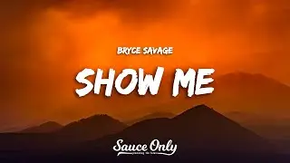 Bryce Savage - Show Me (Lyrics)