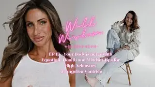 Your Body is not a Math Equation - Health/Mindset Tips | Wild Wisdom Ep 16 w/Angelica Ventrice