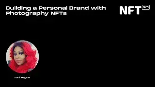 Building a Personal Brand with Photography NFTs - Toni Payne - Talk at NFT.NYC 2022