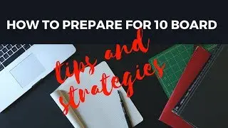 how to prepare for class 10 board , tips and strategies