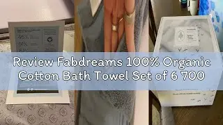 Review Fabdreams 100% Organic Cotton Bath Towel Set of 6 700 GSM Hotel Premium Plush Absorbent Soft