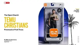 Temu Christians: Firewood or Fruit Trees | Ps Mike Humberstone | August 2025