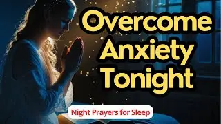 NIGHT PRAYER TO QUIET YOUR MIND AND SLEEP WITHOUT ANXIETY