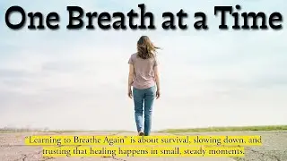 Learning to Breathe Again | One Breath at a Time