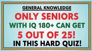 ONLY Seniors with IQ 180+ Can Pass This HARD General Knowledge Quiz!