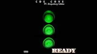 CDE Cove - Ready FT. Dopeboy Likko