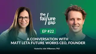 Episode 22: A Conversation With Matt Leta, Future Works CEO, Founder | The Failure Gap