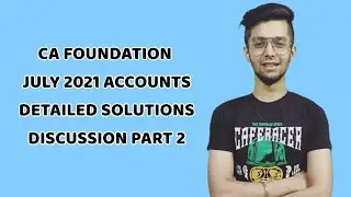 Отчет CA Foundation за июль 2021 г. Подробное обсуждение решений. Часть 2