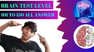 BRAIN TEST LEVEL 101 TO 150 ALL ANSWER COMPLETE AND SOLAVE