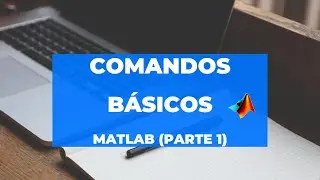 MATLAB comandos b&aacute;sicos | Curso MATLAB (Parte 1)