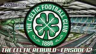 FM22 The Celtic Rebuild - Episode 12 - Football Manager 2022