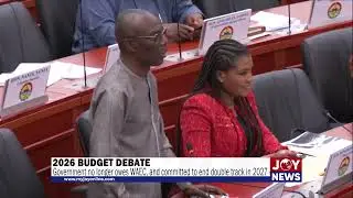 2026 Budget debate: Government no longer owes WAEC, and committed to end double track in 2027.