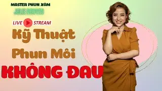 PHUN MÔI KHÔNG ĐAU TRÊN NỀN NGUYÊN THỦY - Jolie Nguyen