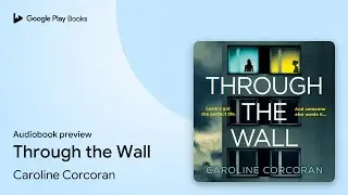 Through the Wall by Caroline Corcoran &middot; Audiobook preview