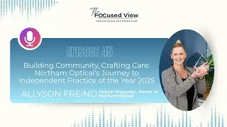 Building Community, Crafting Care Northam Optical's Journey to Independent Practice of the Year 2025